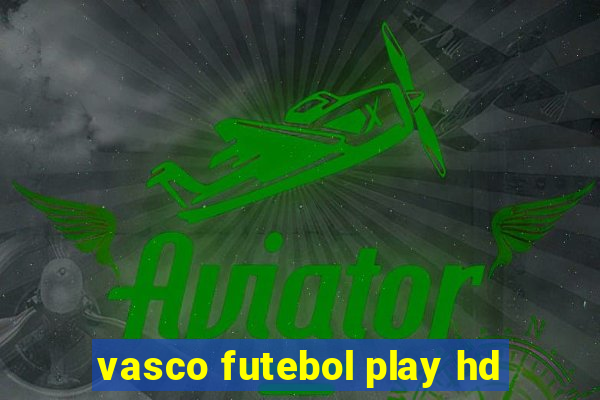 vasco futebol play hd